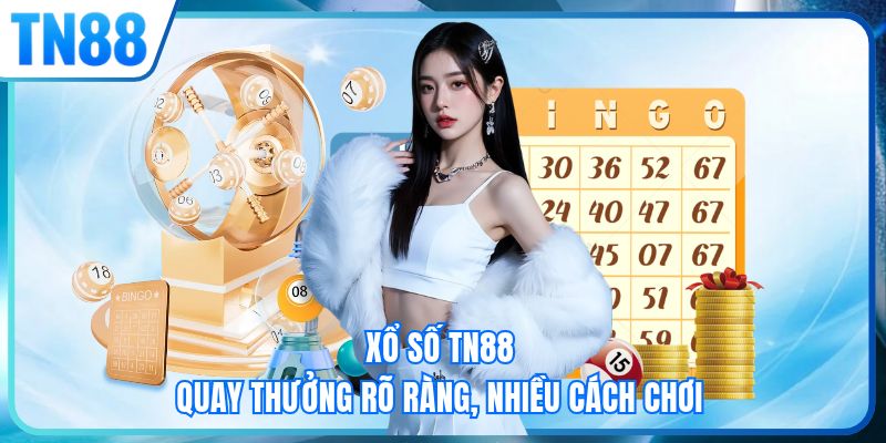 Xổ số TN88 - Quay thưởng rõ ràng, nhiều cách chơi